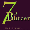 7 at Blitzer – May 2 – 31, 2014  Hours 11 am – 5 pm Tuesday – Saturday